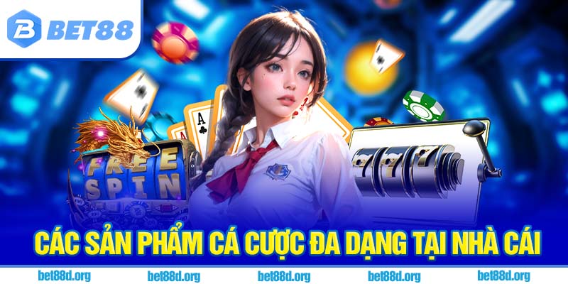 Các sản phẩm cá cược đa dạng tại nhà cái
