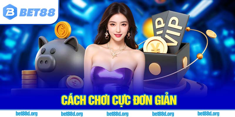 Cách chơi cực đơn giản