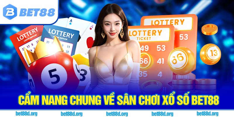 Cẩm nang chung về sân chơi xổ số BET88
