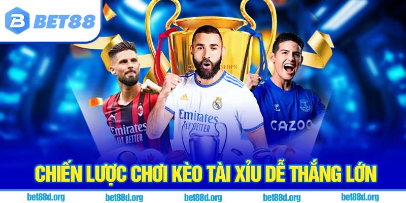Chiến lược chơi kèo tài xỉu dễ thắng lớn