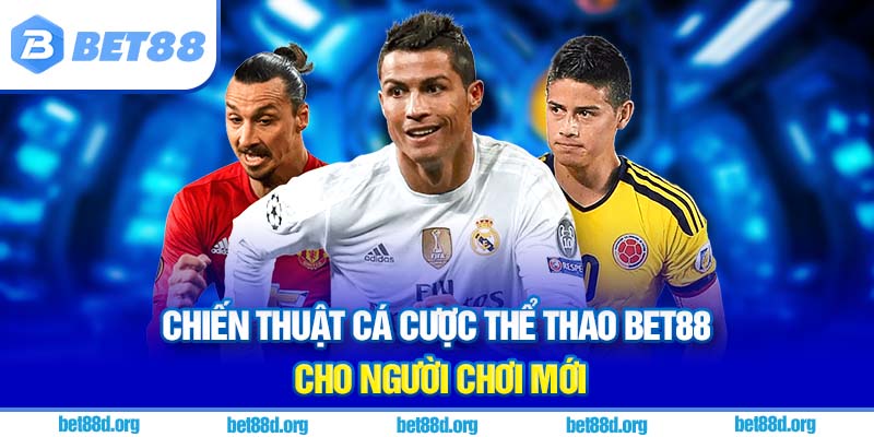 Chiến thuật cá cược thể thao BET88 cho người chơi mới
