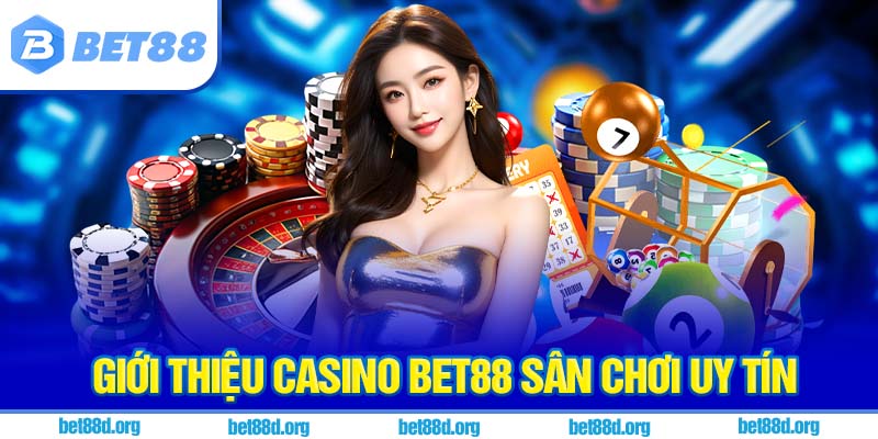 Giới thiệu casino BET88 sân chơi uy tín