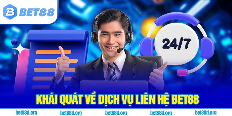 Khái quát về dịch vụ liên hệ BET88