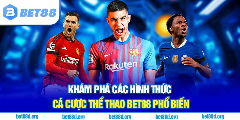 Khám phá các hình thức cá cược thể thao BET88 phổ biến