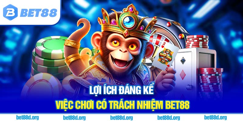 Lợi ích đáng kể việc chơi có trách nhiệm BET88