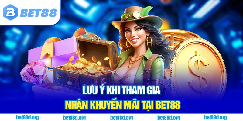 Lưu ý khi tham gia nhận khuyến mãi tại BET88