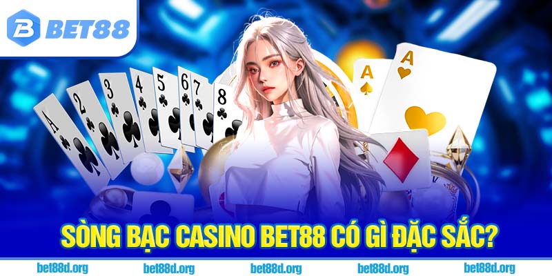 Sòng bạc casino BET88 có gì đặc sắc?
