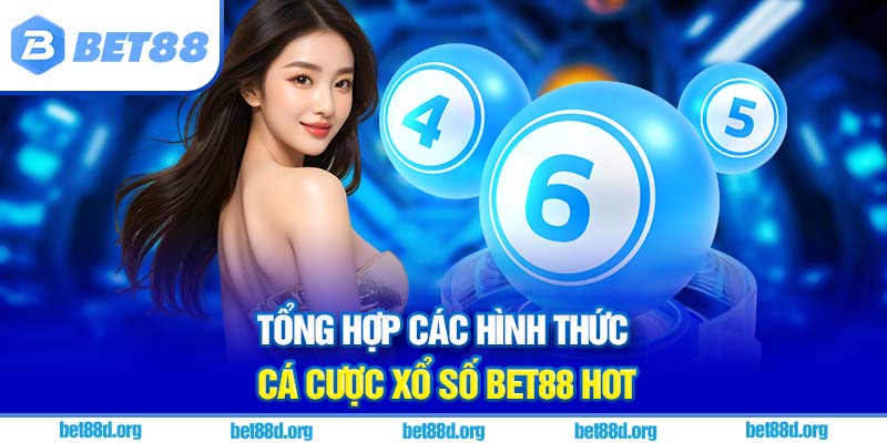 Tổng hợp các hình thức cá cược xổ số BET88 hot
