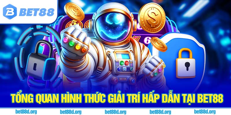 Tổng quan hình thức giải trí hấp dẫn tại BET88