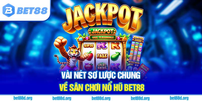 Vài nét sơ lược chung về sân chơi nổ hũ BET88